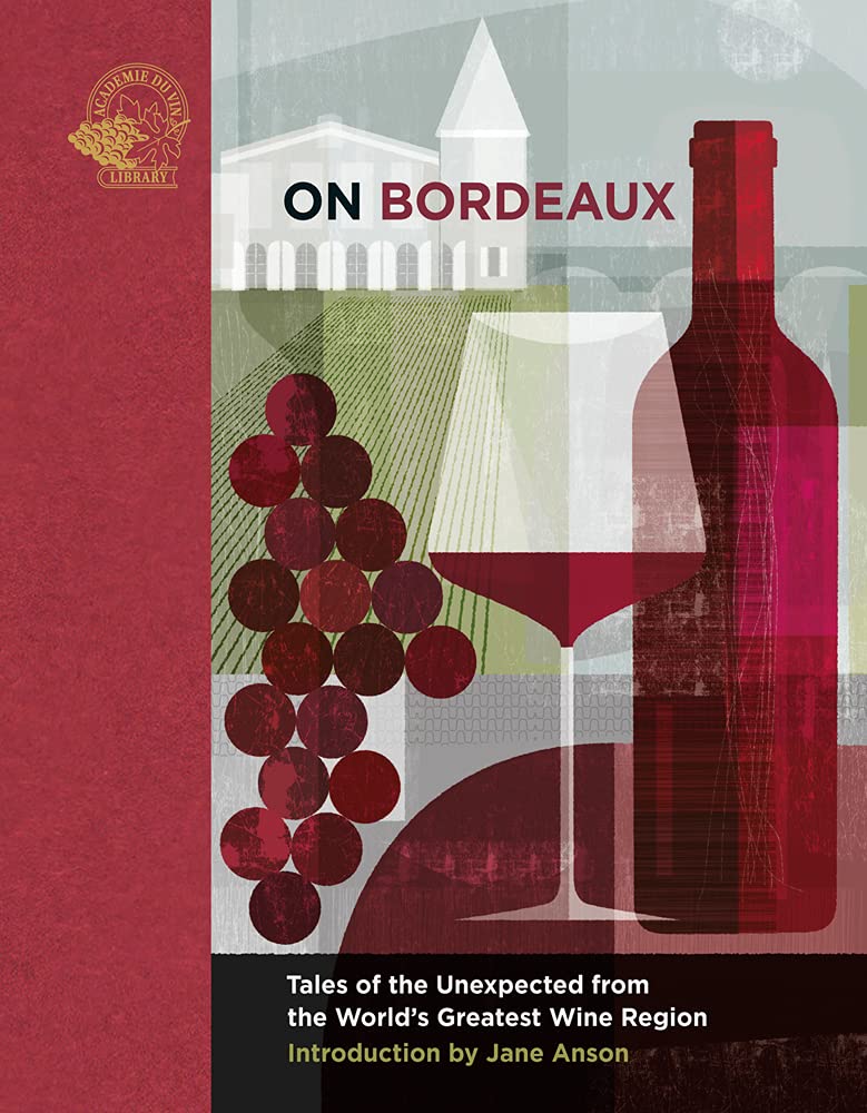 On Bordeaux Tales of the Unexpected From the World’s Greatest Wine Region